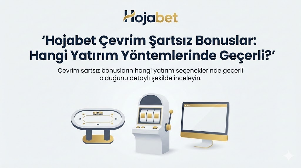 hojabet çevrim şartsız bonuslar hangi yatırım yöntemlerinde geçerli